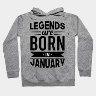 Legends Are Born In January - Gift Idea Hoodie